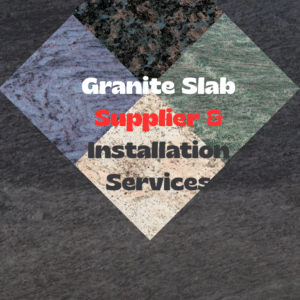 Granite Slab Supplier & Installation Services