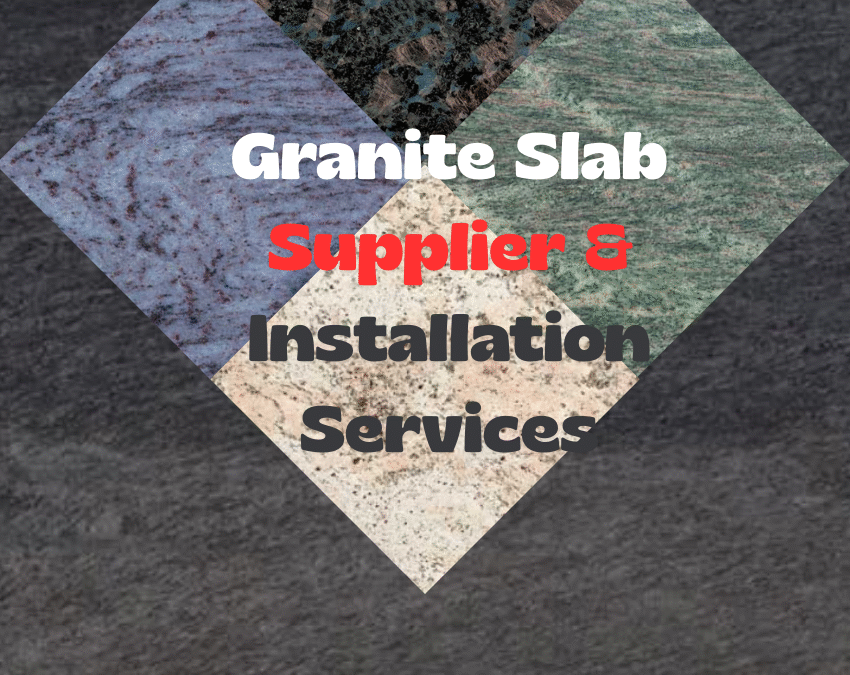 Granite Slab Supplier & Installation Services
